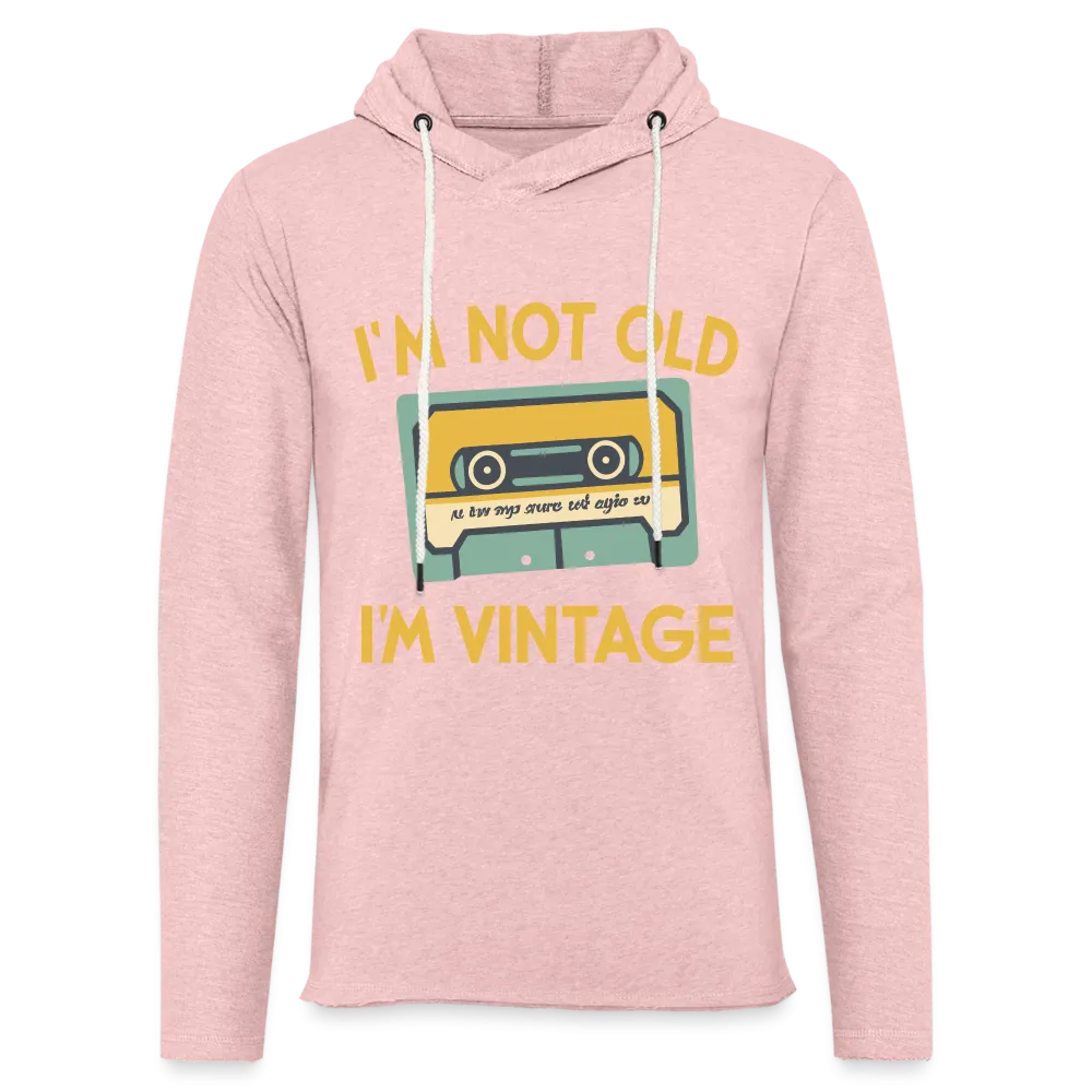 I'm Not Old I'm Vintage Lightweight Terry Hoodie