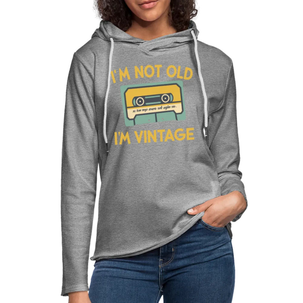 I'm Not Old I'm Vintage Lightweight Terry Hoodie