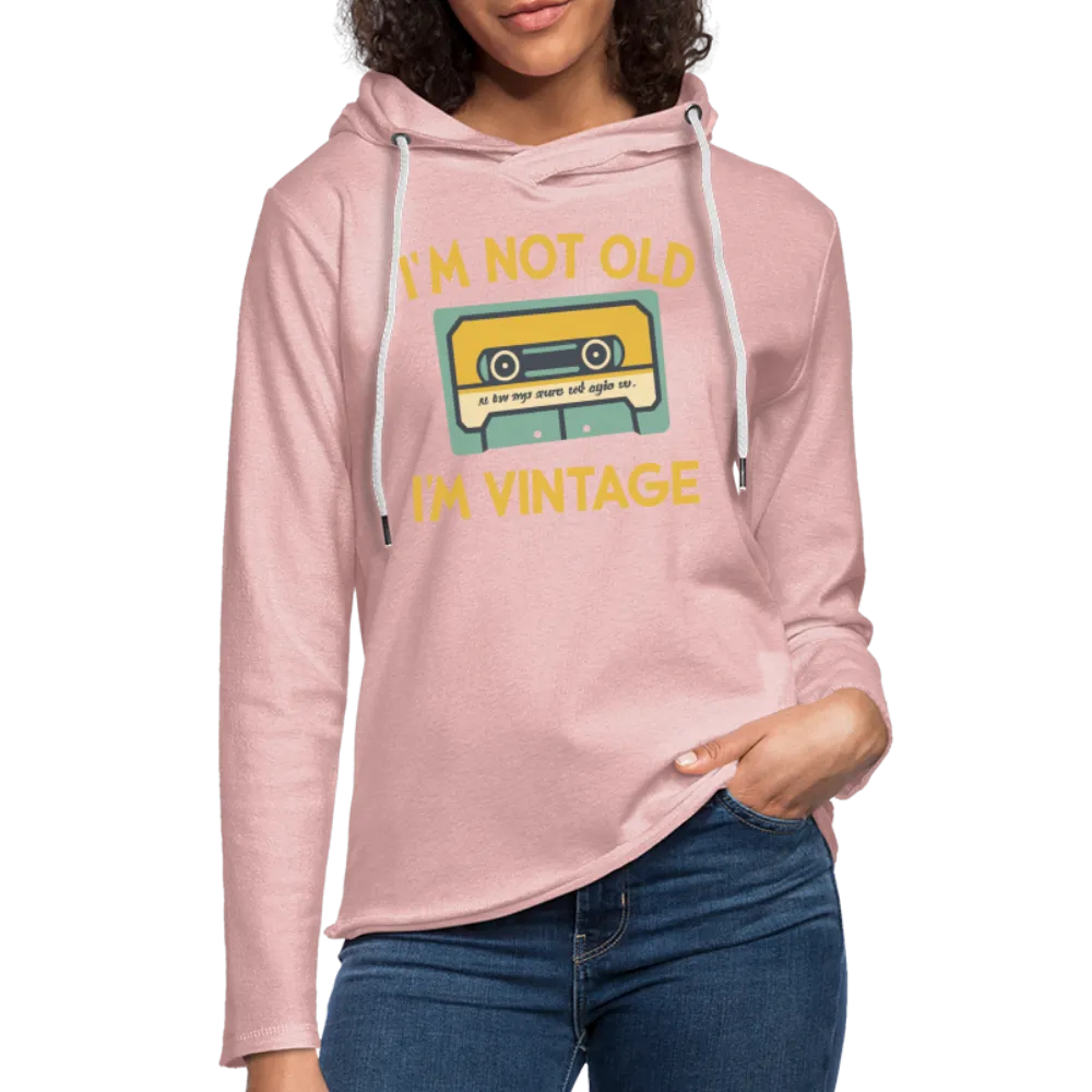 I'm Not Old I'm Vintage Lightweight Terry Hoodie