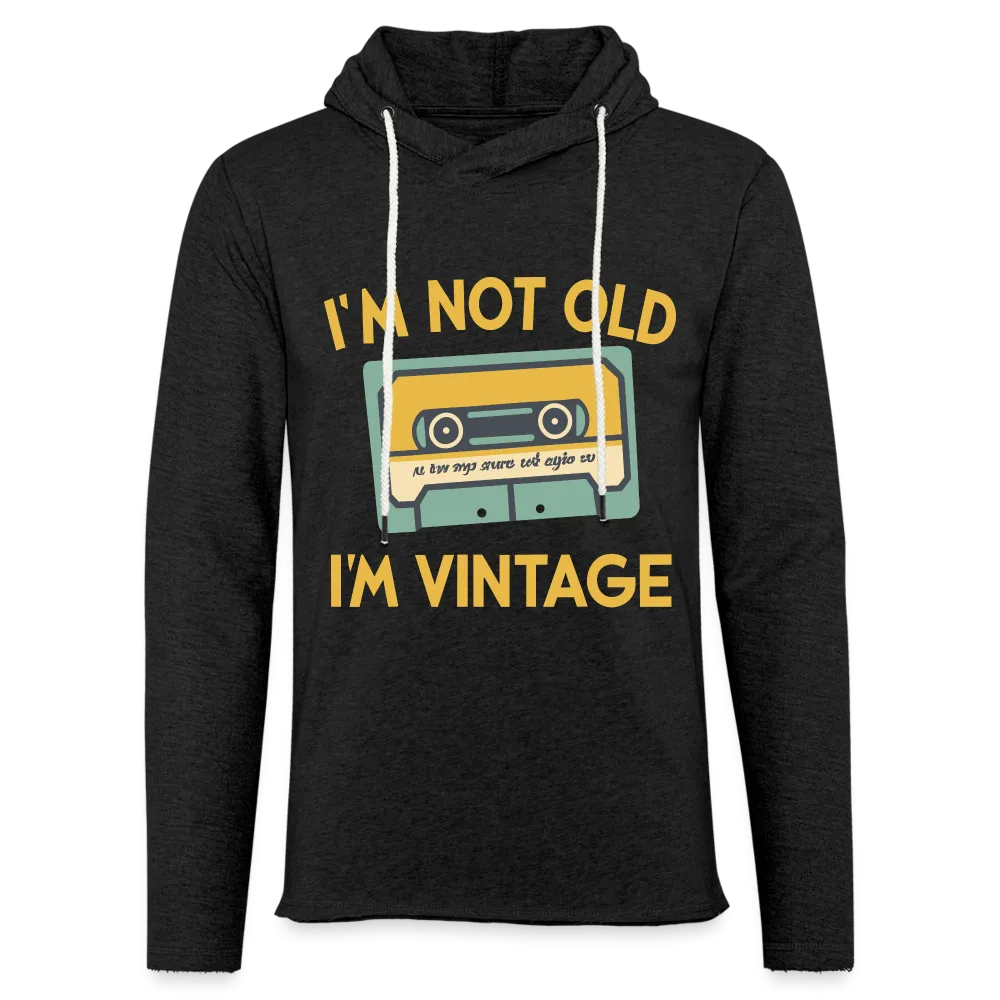 I'm Not Old I'm Vintage Lightweight Terry Hoodie