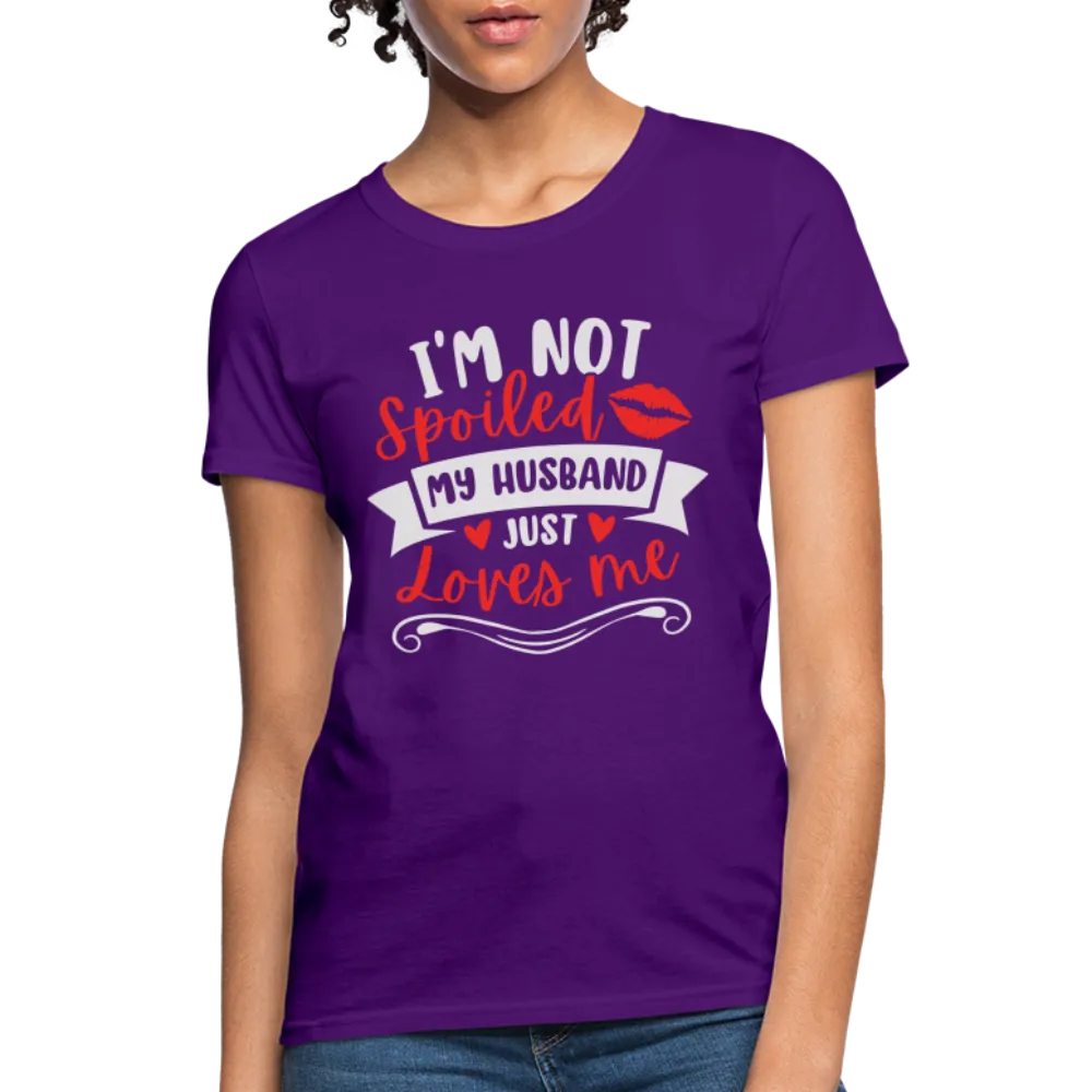 I'm Not Spoiled My Husband Just Loves Me T-Shirt (White Letters)